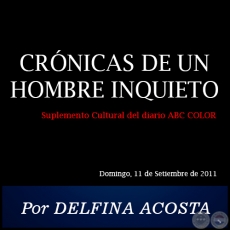 CRÓNICAS DE UN HOMBRE INQUIETO - Por DELFINA ACOSTA - Domingo, 11 de Setiembre de 2011